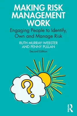 Cómo hacer que funcione la gestión de riesgos: Cómo hacer que la gente identifique, asuma y gestione el riesgo - Making Risk Management Work: Engaging People to Identify, Own and Manage Risk