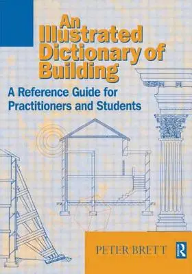 Diccionario ilustrado de la construcción: Guía de referencia ilustrada para profesionales y estudiantes - Illustrated Dictionary of Building: An Illustrated Reference Guide for Practitioners and Students