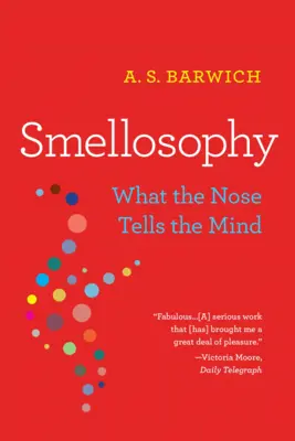 Olfatofilia: Lo que la nariz dice a la mente - Smellosophy: What the Nose Tells the Mind