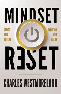 Mindset Reset: Cambia tu forma de pensar y transforma tu realidad - Mindset Reset: Change Your Thinking Transform Your Reality