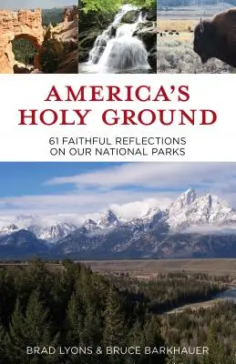 America's Holy Ground: 61 fieles reflexiones sobre nuestros parques nacionales - America's Holy Ground: 61 Faithful Reflections on Our National Parks