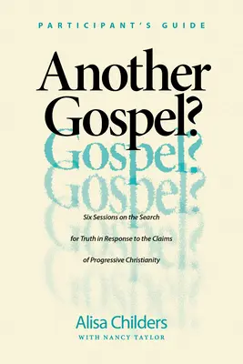 ¿Otro Evangelio? Guía del participante: Seis sesiones sobre la búsqueda de la verdad en respuesta a las afirmaciones del cristianismo progresista - Another Gospel? Participant's Guide: Six Sessions on the Search for Truth in Response to the Claims of Progressive Christianity