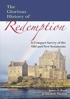 La gloriosa historia de la redención: Resumen compacto del Antiguo y del Nuevo Testamento - The Glorious History of Redemption: A Compact Summary of the Old and New Testaments