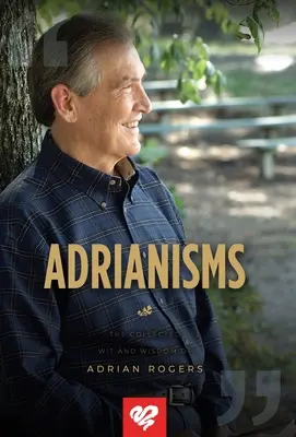 Adrianismos: El ingenio y la sabiduría de Adrian Rogers - Adrianisms: The Collected Wit and Wisdom of Adrian Rogers