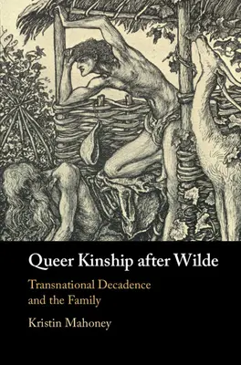 Queer Kinship After Wilde: Decadencia transnacional y familia - Queer Kinship After Wilde: Transnational Decadence and the Family