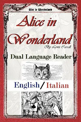 Alicia en el país de las maravillas: Lector bilingüe (inglés/italiano) - Alice in Wonderland: Dual Language Reader (English/Italian)