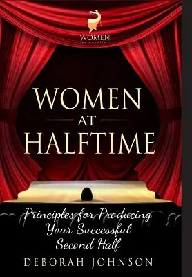 Mujeres en el descanso: Principios para lograr el éxito en el segundo tiempo - Women at Halftime: Principles for Producing Your Successful Second Half