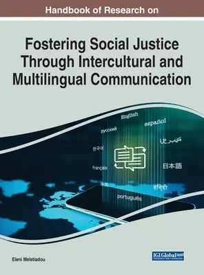 Handbook of Research on Fostering Social Justice Through Intercultural and Multilingual Communication (Manual de investigación sobre el fomento de la justicia social a través de la comunicación intercultural y multilingüe) - Handbook of Research on Fostering Social Justice Through Intercultural and Multilingual Communication