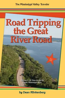 Road Tripping the Great River Road: 18 viajes por el curso superior del río Mississippi - Road Tripping the Great River Road: 18 Trips Along the Upper Mississippi River
