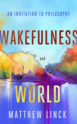 La vigilia y el mundo: Una invitación a la filosofía - Wakefulness and World: An Invitation to Philosophy