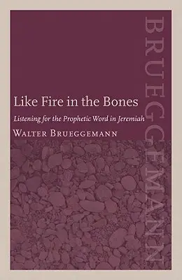 Como fuego en los huesos: A la escucha de la palabra profética en Jeremías - Like Fire in the Bones: Listening for the Prophetic Word in Jeremiah