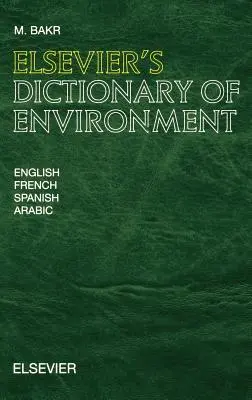 Diccionario Elsevier de Medio Ambiente: En inglés, francés, español y árabe - Elsevier's Dictionary of Environment: In English, French, Spanish and Arabic