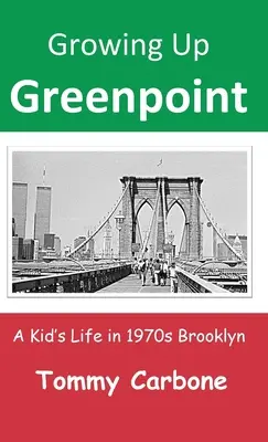 Crecer en Greenpoint: La vida de un niño en el Brooklyn de los años setenta - Growing Up Greenpoint: A Kid's Life in 1970s Brooklyn