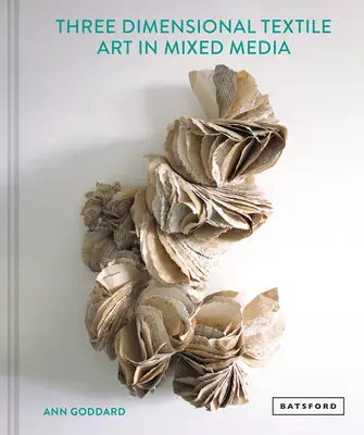 Arte textil en tres dimensiones - Mixed Media Textile Art in Three Dimensions