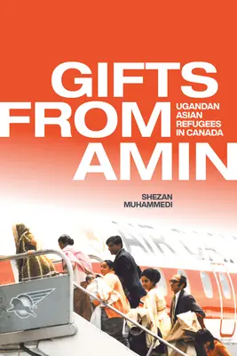 Regalos de Amin: Refugiados asiáticos ugandeses en Canadá - Gifts from Amin: Ugandan Asian Refugees in Canada