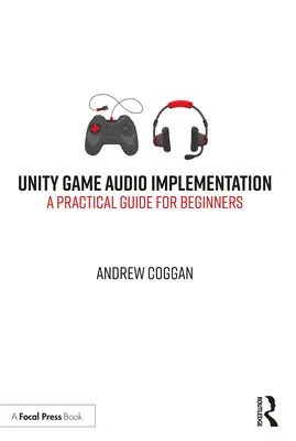 Unity Game Audio Implementation: Guía práctica para principiantes - Unity Game Audio Implementation: A Practical Guide for Beginners