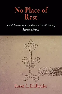 No Place of Rest: Literatura judía, expulsión y memoria de la Francia medieval - No Place of Rest: Jewish Literature, Expulsion, and the Memory of Medieval France