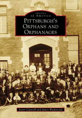 Huérfanos y orfanatos de Pittsburgh - Pittsburgh's Orphans and Orphanages