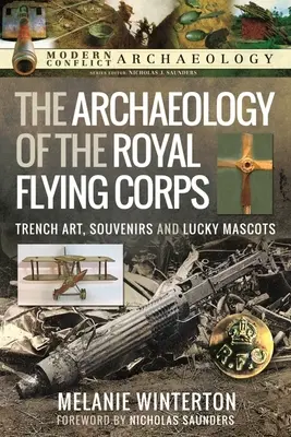 La arqueología del Real Cuerpo Aéreo: Arte de trinchera, recuerdos y mascotas afortunadas - The Archaeology of the Royal Flying Corps: Trench Art, Souvenirs and Lucky Mascots