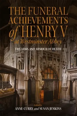 Las exequias de Enrique V en la Abadía de Westminster: Las Armas y Armaduras de la Muerte - The Funeral Achievements of Henry V at Westminster Abbey: The Arms and Armour of Death