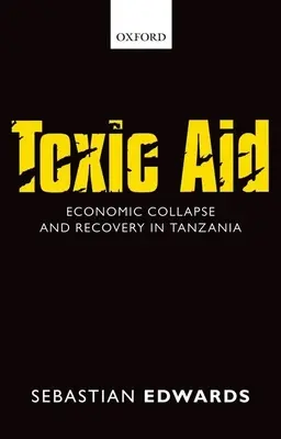 Ayuda tóxica: Colapso económico y recuperación en Tanzania - Toxic Aid: Economic Collapse and Recovery in Tanzania