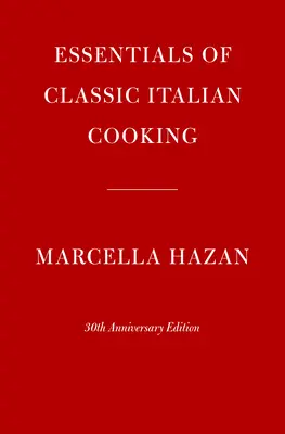 Lo esencial de la cocina italiana clásica: Edición 30 aniversario - Essentials of Classic Italian Cooking: 30th Anniversary Edition