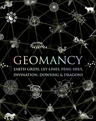 Geomancia: Rejillas Terrestres, Líneas Ley, Feng Shui, Adivinación, Radiestesia y Dragones - Geomancy: Earth Grids, Ley Lines, Feng Shui, Divination, Dowsing, & Dragons