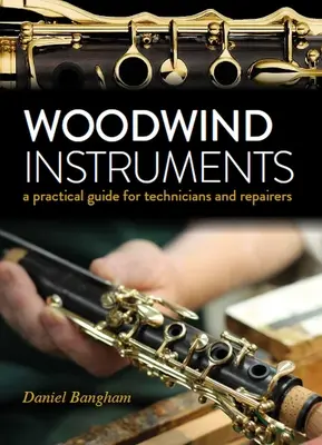 Instrumentos de viento - Guía práctica para técnicos y reparadores - Woodwind Instruments - A practical guide for Technicians and Repairers