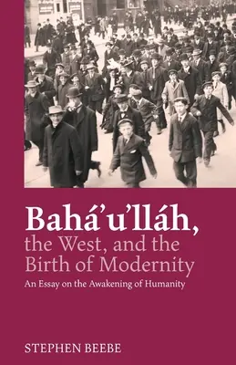 Bahá'u'lláh, Occidente y el nacimiento de la modernidad: Un ensayo sobre el despertar de la humanidad - Baha'u'llah, the West, and the Birth of Modernity: An Essay on the Awakening of Humanity