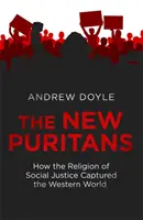 Los nuevos puritanos - Cómo la religión de la justicia social conquistó el mundo occidental - New Puritans - How the Religion of Social Justice Captured the Western World