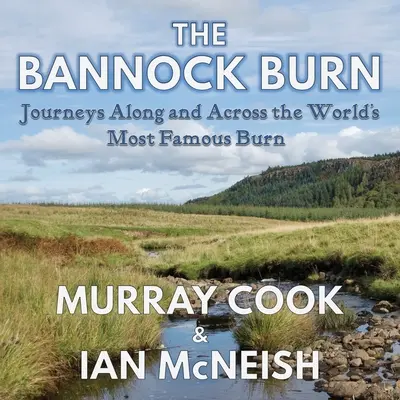 La quema de Bannock: Viajes a lo largo y ancho de la quema más famosa del mundo - The Bannock Burn: Journeys Along and Across the World's Most Famous Burn