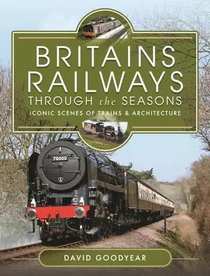 Los ferrocarriles británicos a través de las estaciones: Escenas icónicas de trenes y arquitectura - Britains Railways Through the Seasons: Iconic Scenes of Trains and Architecture