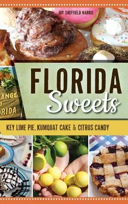 Dulces de Florida: Tarta de lima, tarta de kumquat y dulces cítricos - Florida Sweets: Key Lime Pie, Kumquat Cake & Citrus Candy