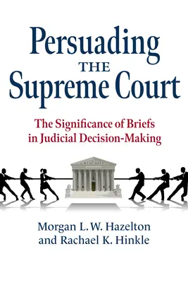 Persuadir al Tribunal Supremo: La importancia de los escritos en la toma de decisiones judiciales - Persuading the Supreme Court: The Significance of Briefs in Judicial Decision-Making