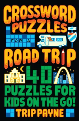 Crucigramas para un viaje por carretera: ¡40 crucigramas para niños en movimiento! - Crossword Puzzles for a Road Trip: 40 Puzzles for Kids on the Go!