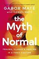 El mito de lo normal - Trauma, enfermedad y curación en una cultura tóxica - Myth of Normal - Trauma, Illness & Healing in a Toxic Culture