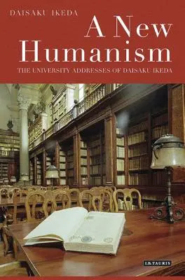 Un nuevo humanismo: Los discursos universitarios de Daisaku Ikeda - A New Humanism: The University Addresses of Daisaku Ikeda