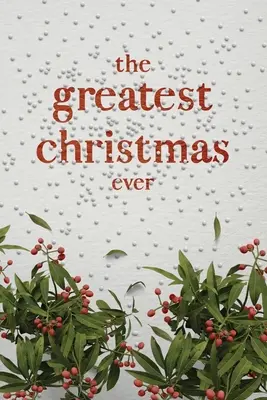 La mejor Navidad: Un tesoro de ideas y reflexiones inspiradoras para una Navidad inolvidable - The Greatest Christmas Ever: A Treasury of Inspirational Ideas and Insights for an Unforgettable Christmas