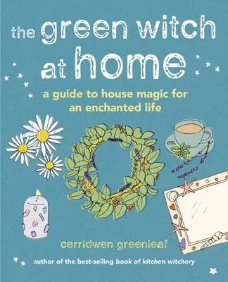 La bruja verde en casa: Guía de magia doméstica para una vida encantada - The Green Witch at Home: A Guide to House Magic for an Enchanted Life