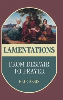 Lamentaciones: De la desesperación a la oración - Lamentations: From Despair to Prayer