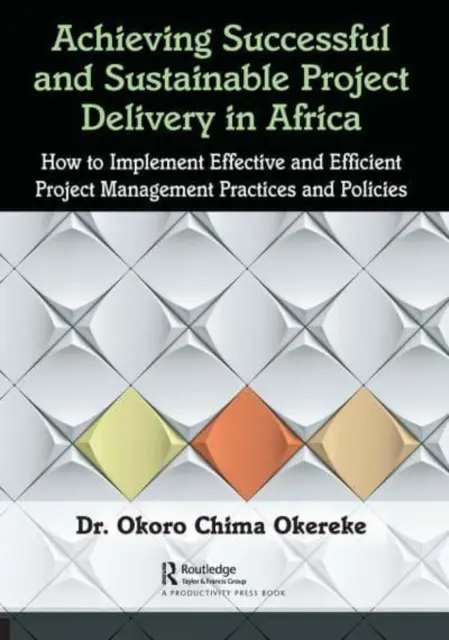 Lograr una ejecución de proyectos exitosa y sostenible en África: cómo aplicar prácticas y políticas de gestión de proyectos eficaces y eficientes - Achieving Successful and Sustainable Project Delivery in Africa: How to Implement Effective and Efficient Project Management Practices and Policies