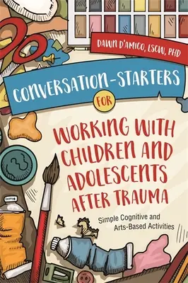 Conversation-Starters for Working with Children and Adolescents After Trauma: Actividades cognitivas y artísticas sencillas - Conversation-Starters for Working with Children and Adolescents After Trauma: Simple Cognitive and Arts-Based Activities