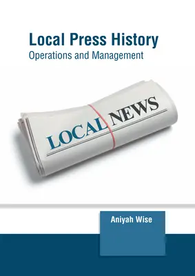 Historia de la prensa local: Operaciones y gestión - Local Press History: Operations and Management