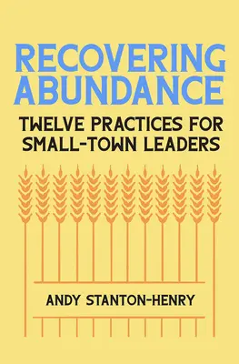 Recuperar la abundancia: Doce prácticas para líderes de pequeñas ciudades - Recovering Abundance: Twelve Practices for Small-Town Leaders