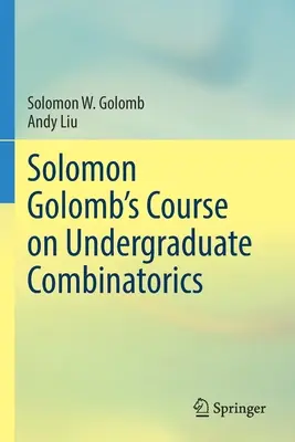 Curso de Solomon Golomb sobre Combinatoria de Pregrado - Solomon Golomb's Course on Undergraduate Combinatorics