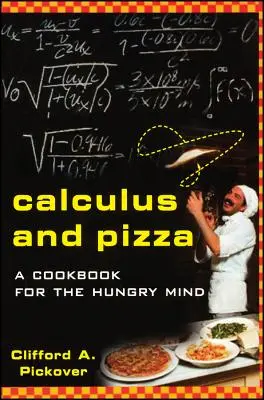 Cálculo y pizza: Un libro de cocina para mentes hambrientas - Calculus and Pizza: A Cookbook for the Hungry Mind