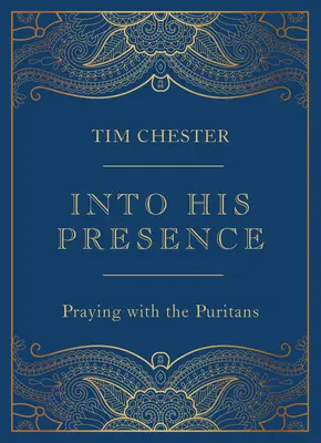 En su presencia: Orar con los puritanos - Into His Presence: Praying with the Puritans