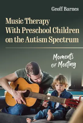 Musicoterapia con niños preescolares con espectro autista: Momentos de encuentro - Music Therapy with Preschool Children on the Autism Spectrum: Moments of Meeting