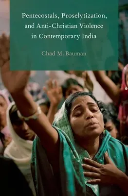 Pentecostales, proselitismo y violencia anticristiana en la India contemporánea - Pentecostals, Proselytization, and Anti-Christian Violence in Contemporary India