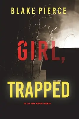 Girl, Trapped (Un thriller de suspense del FBI de Ella Dark - Libro 8) - Girl, Trapped (An Ella Dark FBI Suspense Thriller-Book 8)